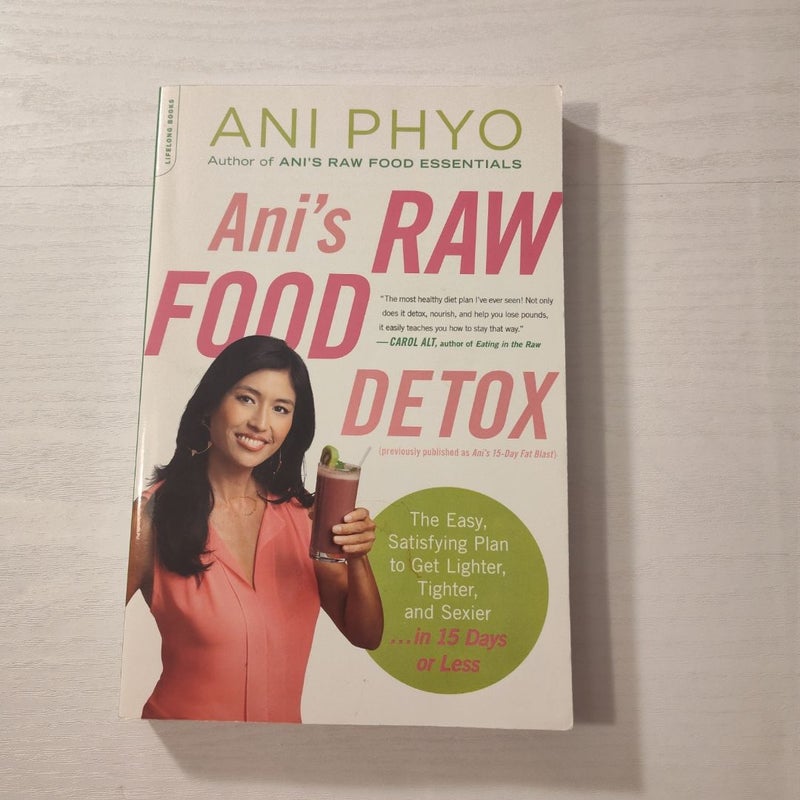 Ani's Raw Food Detox [previously Published As Ani's 15-Day Fat Blast]