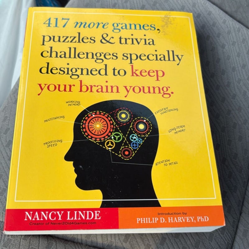 417 More Games, Puzzles and Trivia Challenges Specially Designed to Keep Your Brain Young