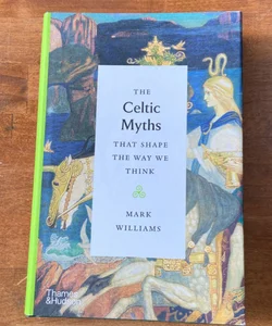 The Celtic Myths That Shape the Way We Think