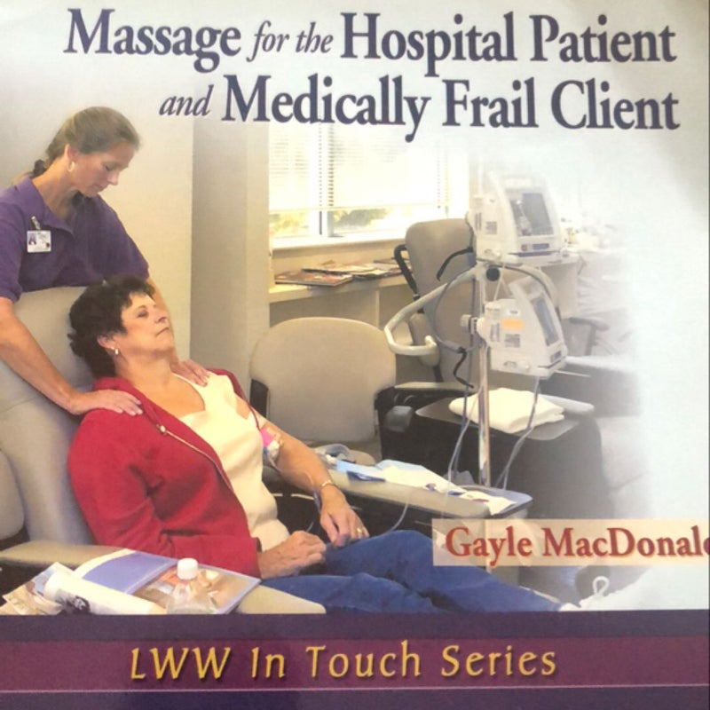 Massage for the Hospital Patient and Medically Frail Client