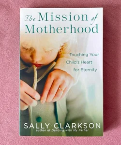 The Mission of Motherhood