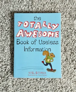 The Totally Awesome Book of Useless Information 