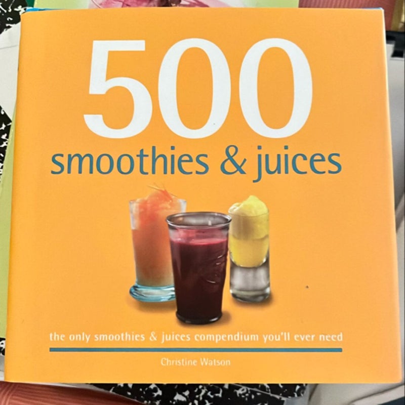 500 Smoothies and Juices