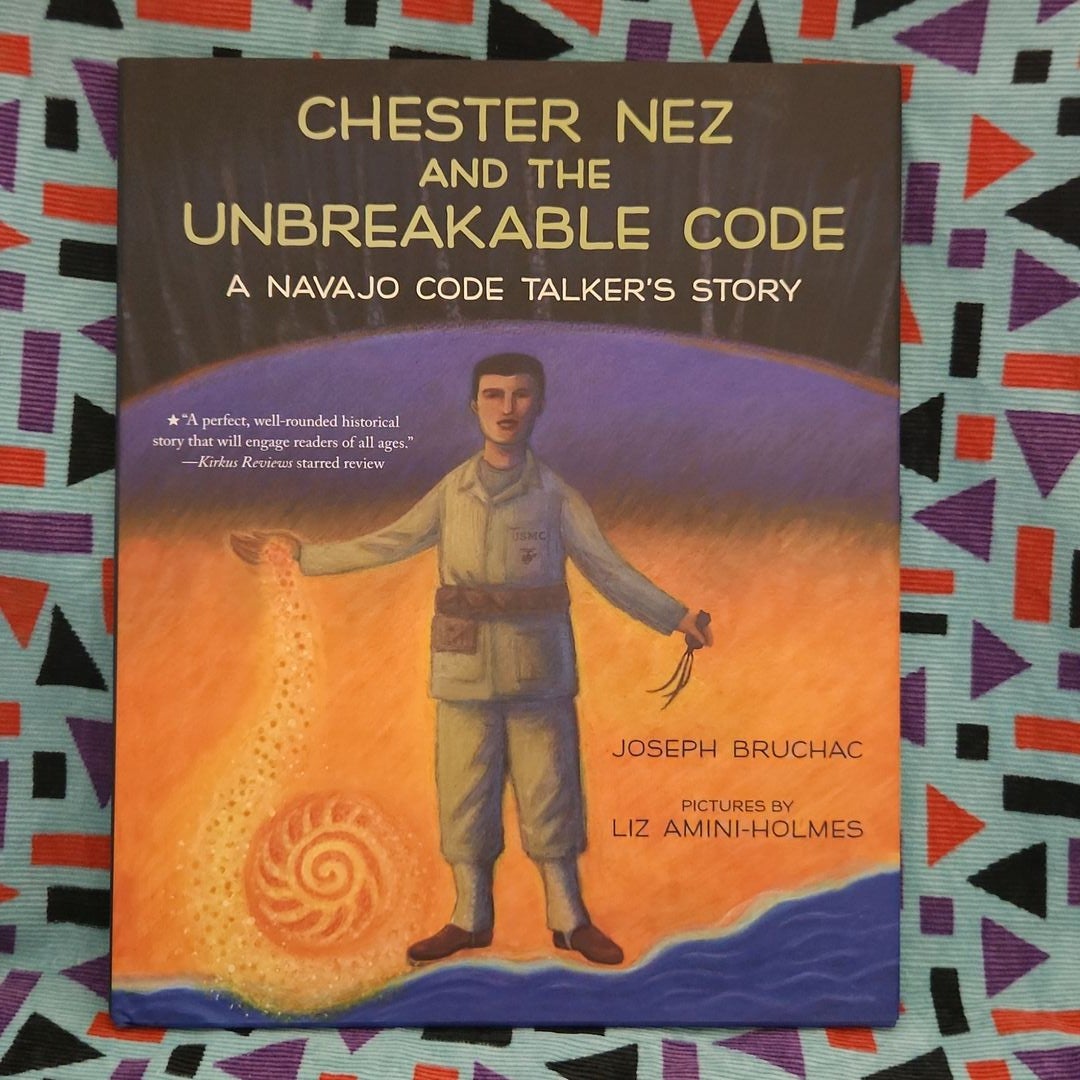 Chester Nez and the Unbreakable Code by Joseph Bruchac, Hardcover