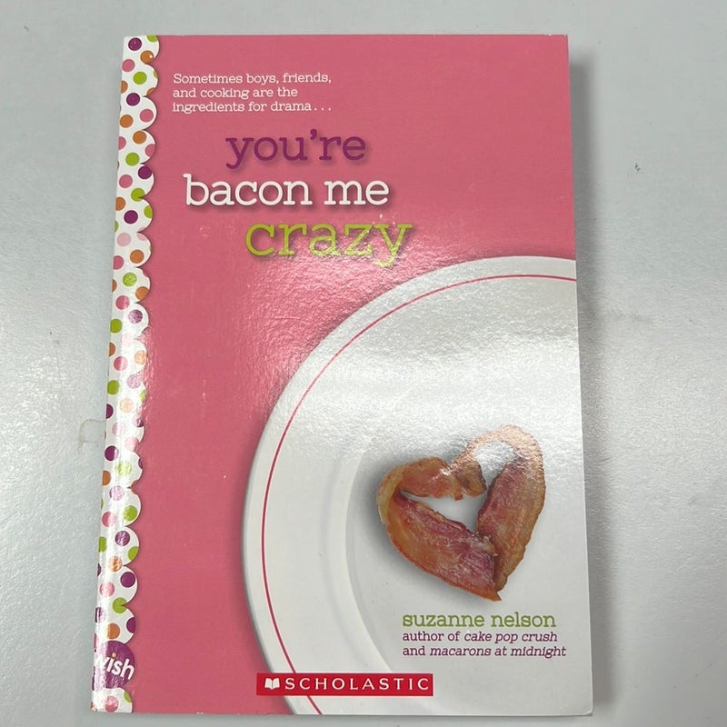 You're Bacon Me Crazy: a Wish Novel