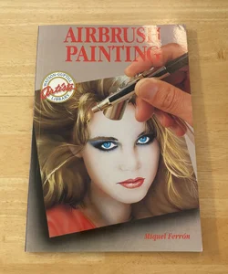 The Watson-Guptill Artist’s Library: Airbrush Painting