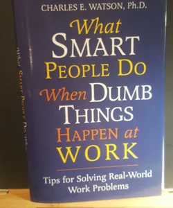 What smart people do when dumb things happen at work