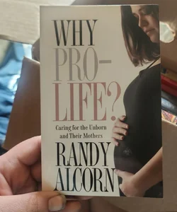 Why Pro-Life? Caring for the Unborn and Their Mothers