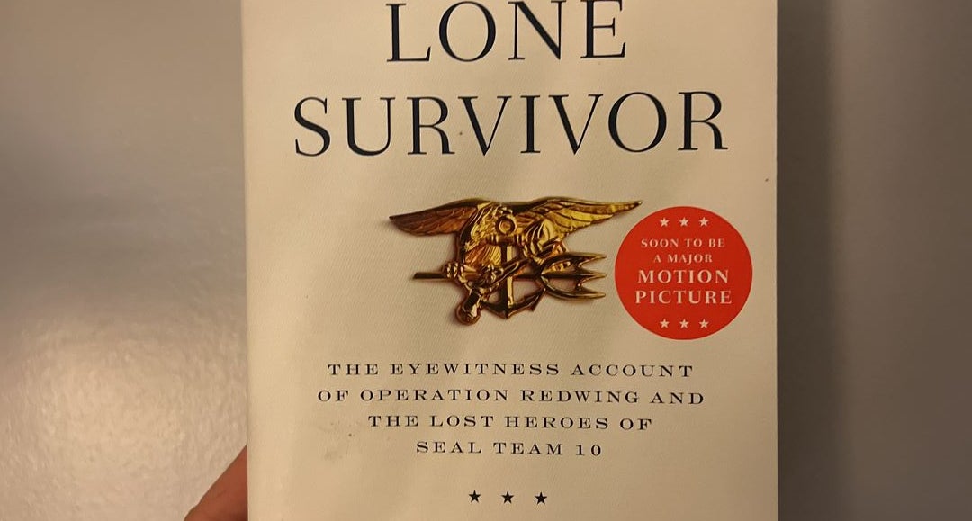 Lone Survivor: The Eyewitness Account of Operation Redwing and the Lost  Heroes of SEAL Team 10