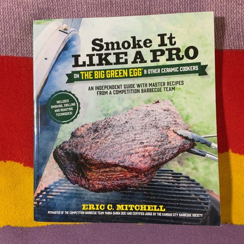 Smoke It Like a Pro on the Big Green Egg and Other Ceramic Cookers