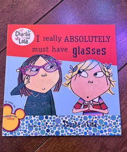 I Really Absolutely Must Have Glasses