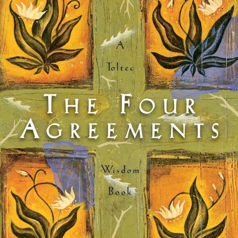 The Four Agreements A Practical Guide to Personal Freedom (A Toltec Wisdom Book)