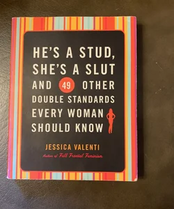 He's a Stud, She's a Slut, and 49 Other Double Standards Every Woman Should Know