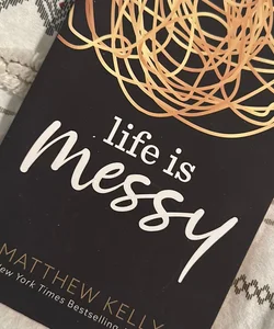 LIFE IS MESSY