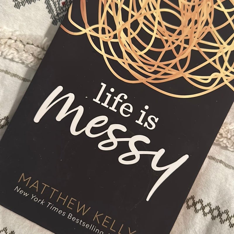 LIFE IS MESSY