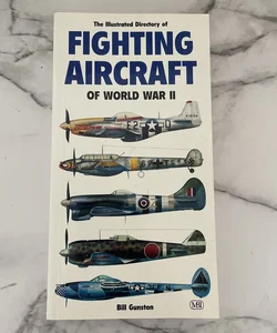 Illustrated Directory of Fighting Aircraft of World War II