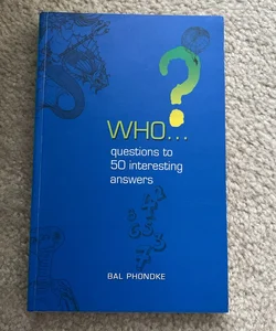 Who…questions to 50 interesting answers