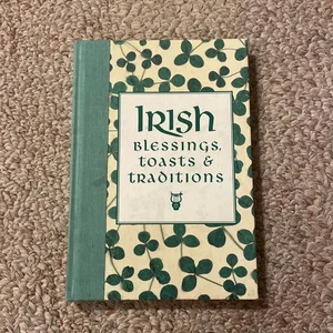 Irish Blessings, Toasts and Traditions