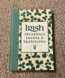 Irish Blessings, Toasts and Traditions