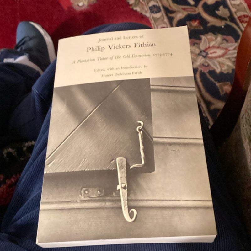 Journal and Letters of Philip Vickers Fithian, 1773-74, a Plantation Tutor of the Old Dominion