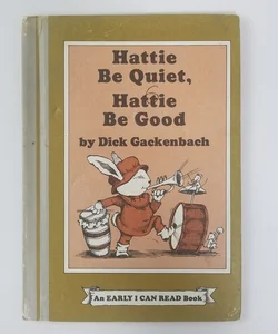 Hattie Be Quiet, Hattie Be Good (An Early I Can Read Book)