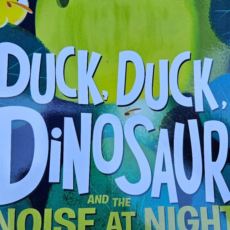 Duck, duck, dinosaur and the noise at night. 
