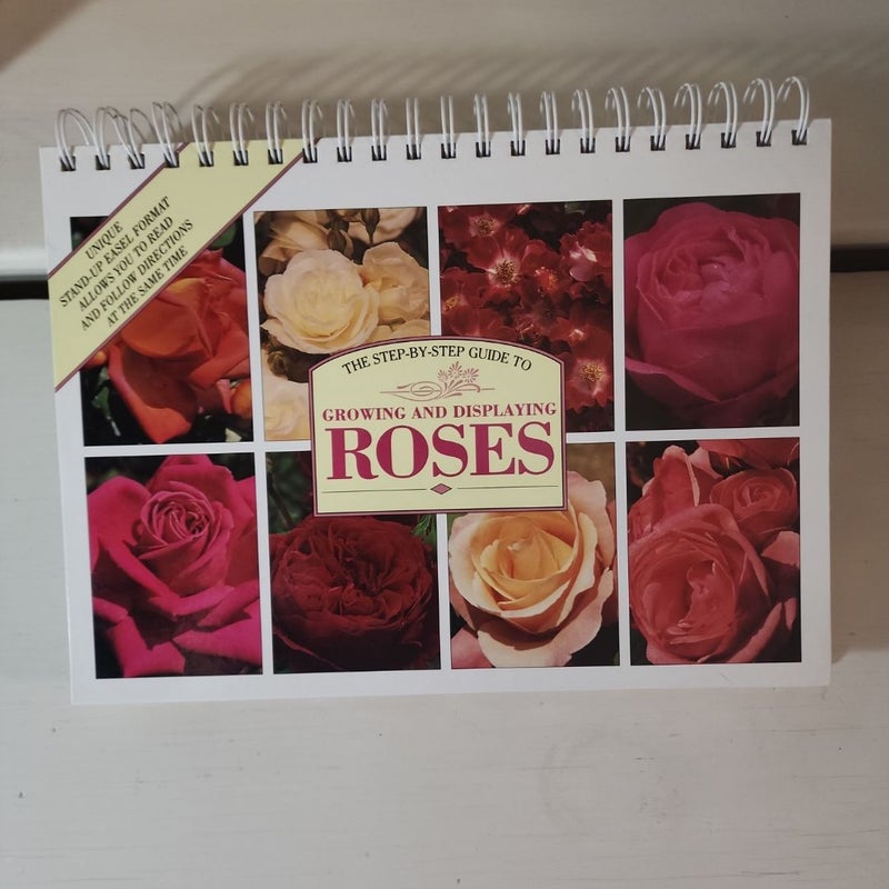 The Step-By-Step Guide to Growing and Displaying Roses