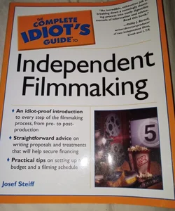 The Complete Idiot's Guide to Independent Filmmaking
