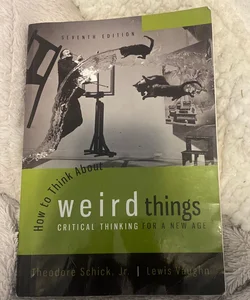 How to Think about Weird Things: Critical Thinking for a New Age