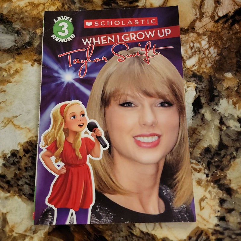 When I Grow up: Taylor Swift (Scholastic Reader, Level 3)