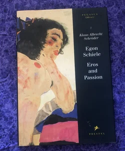 Egon Schiele: Eros and Passion
