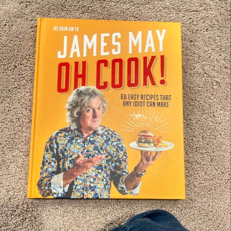 Oh Cook!: 60 Easy Recipes That Any Idiot Can Make