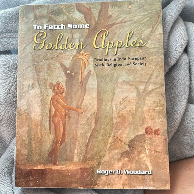 To Fetch Some Golden Apples: Course Pack for Readings in Indo-European Myth, Religion, and Society