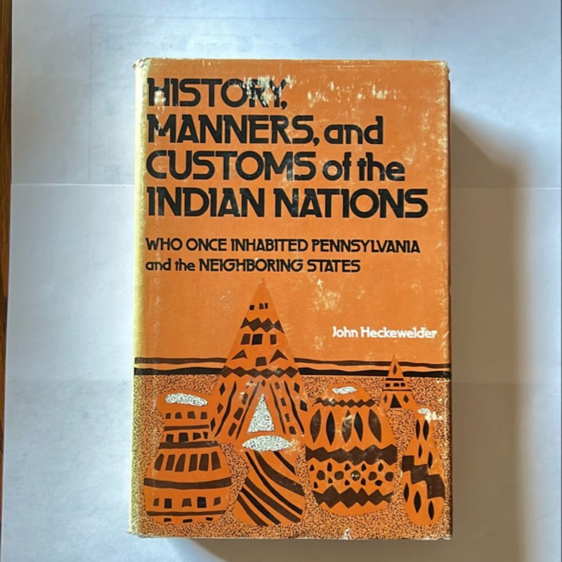 History, Manners, and Customs of the Indian Nations Who Once Inhabited Pennsylvania and the Neighboring States