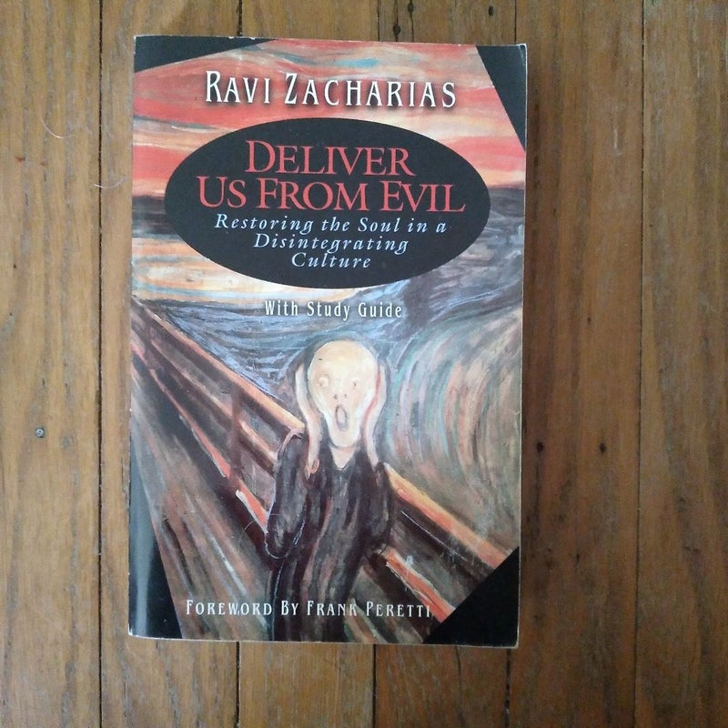 Deliver Us from Evil: Restoring the Soul in a Disintergrating Culture