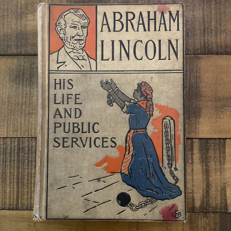 Abraham Lincoln: His Life And Public Service