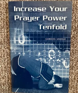 Increase Your Prayer Power Tenfold