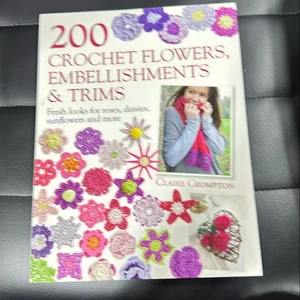 200 Crochet Flowers, Embellishments and Trims