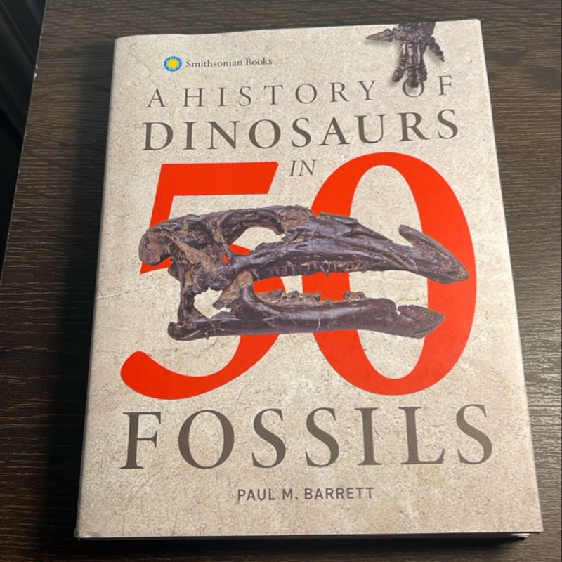 A History of Dinosaurs in 50 Fossils