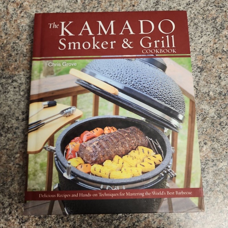 The Kamado Smoker and Grill Cookbook