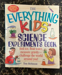 The Everything Kids' Science Experiments Book