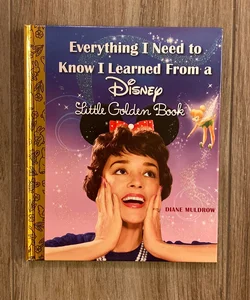 Everything I Need to Know I Learned from a Disney Little Golden Book (Disney)