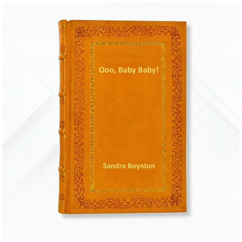 Ooo, Baby Baby!: A Little Book of Love By Sandra Boynton Leather- Bound Edition