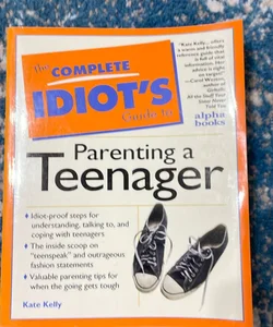The complete idiots guide to parenting a teenager