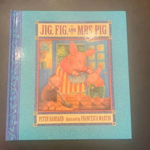 Jig, Fig, and Mrs. Pig