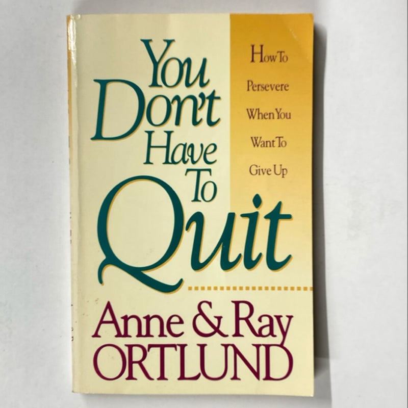 You Don’t Have To Quit