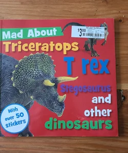 Mad about Triceratops T-Rex and Other Dinosaurs
