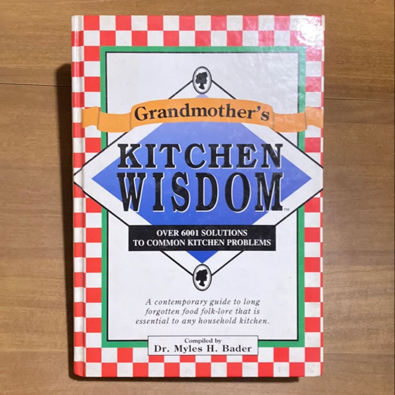 Grandmother’s Kitchen Wisdom: Over 6001 Solutions to Common Kitchen Problems