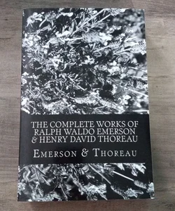 The Complete Works of Ralph Waldo Emerson and Henry David Thoreau