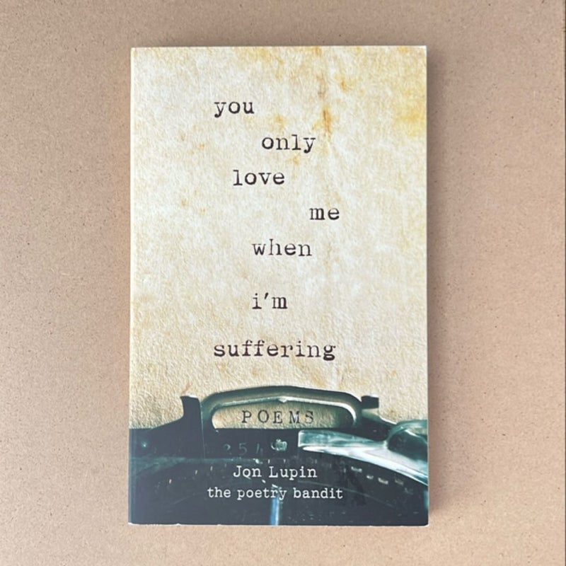 You Only Love Me When I'm Suffering